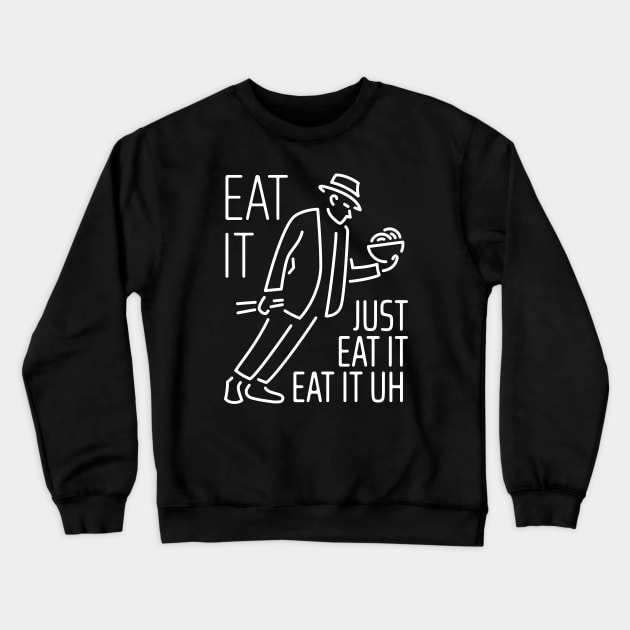 Just Eat It Crewneck Sweatshirt by NeverDrewBefore